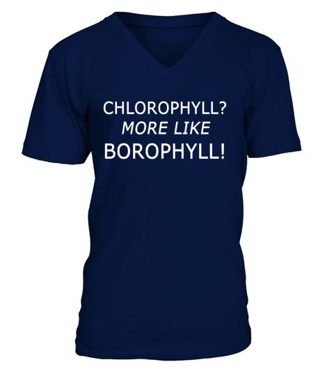 Chlorophyll More Like Borophyll Shirt Funny Quote Madison V-Neck T-shirt