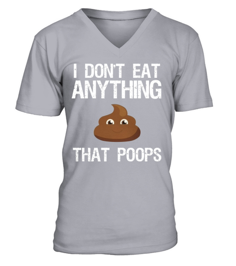 I Dont Eat Anything That Poops Funny Vegan T-Shirt V-Neck T-shirt