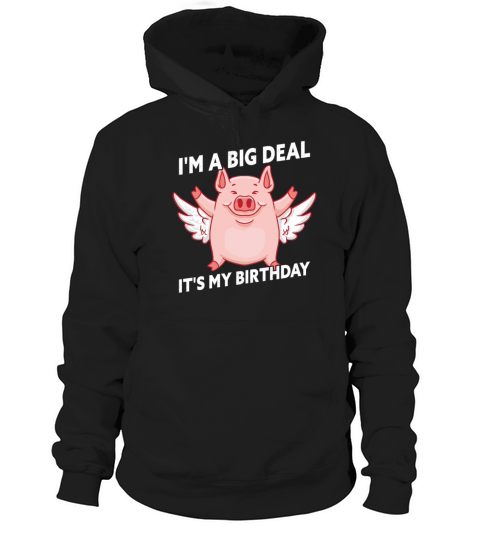 Im A Big Deal Its My Birthday Funny Birthday Pig Hoodie Unisex