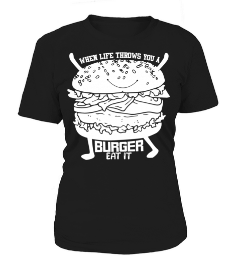 When life throws you a burger eat it Women's T-Shirt