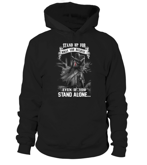 STAND  UP FOR WHAT YOU BELIEVE - EVEN IF YOU STAND ALONE Hoodie Unisex