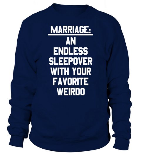Marriage An Endless Sleepover With Your Favorite Weirdo Tee Sweatshirt Unisex