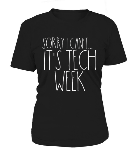 Sorry I Cant Its Tech Week Funny Musical Crew Theatre Shirt Women's T-Shirt