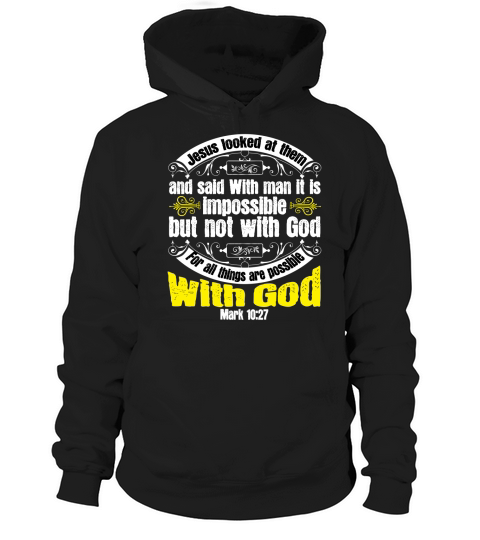 Jesus looked at them and said, With man it is impossible, but not with God. For all things are possible with God Hoodie Unisex