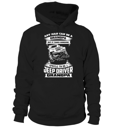 any man can be a grandpa but it takes someone special  to be a jeep driver grandpa Hoodie Unisex