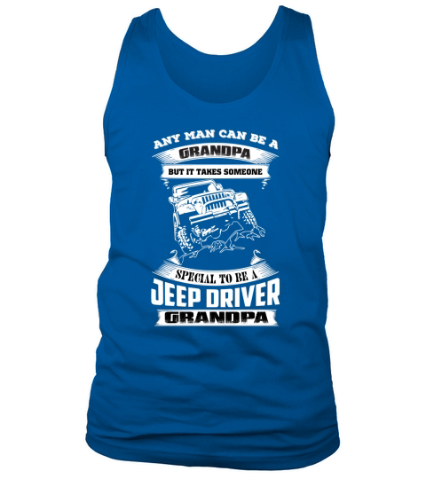 any man can be a grandpa but it takes someone special  to be a jeep driver grandpa Tank Top Unisex