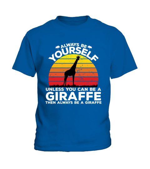 Always be yourself unless you can be a giraffe then always be a giraffe Kids T-Shirt