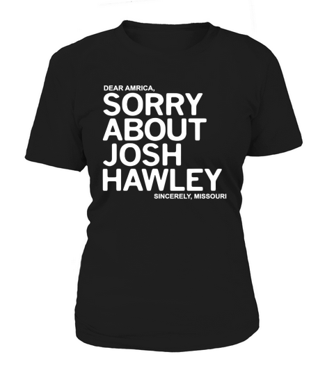 Dear America Sorry About Josh Hawley Sincerely Missouri Women's T-Shirt