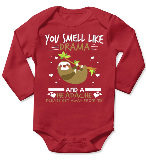 You Smell Like Drama And A Headache Sloth T-shirt Long Sleeve Baby One-Piece