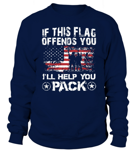 If This Flag Offends You Ill Help You Pack Veteran Shirt Sweatshirt Unisex