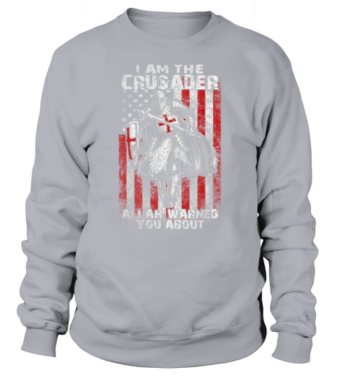 I Am The Crusader - ARMY - Hot Shirt Sweatshirt Unisex