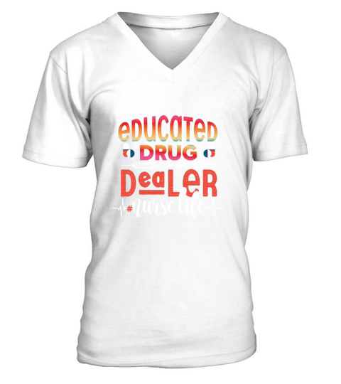 Educated drug dealer nurse life V-Neck T-shirt