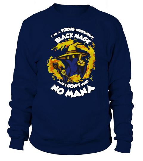 I Am A Strong Independent Black Mage Ang I Dont Need No Mana Sweatshirt Unisex