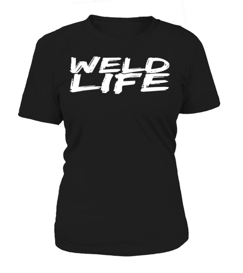 Weld Life - Welding Women's T-Shirt