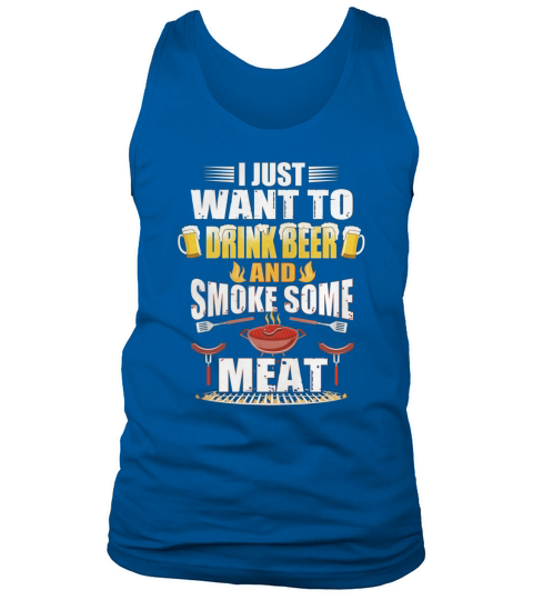 I Just Want To Drink Beer Smoke Some Meat Tank Top Unisex