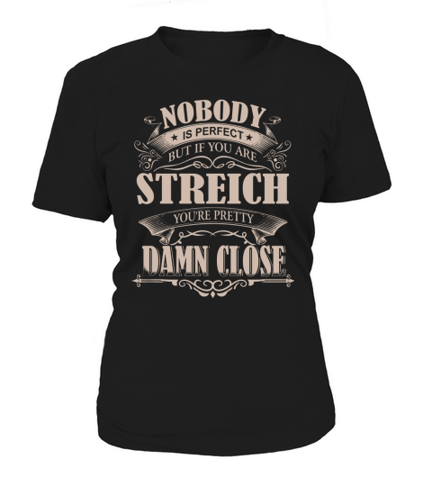 STREICH Nobody is perfect. But if you are STREICH youre pretty damn close - STREICH Tee Shirt, STREICH shirt, STREICH Hoodie, STREICH Family, STREICH Tee, STREICH Name Women's T-Shirt