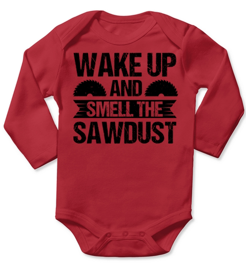 Wake Up And Smell The Sawdust Carpenter T Shirt Design (3) Long Sleeve Baby One-Piece