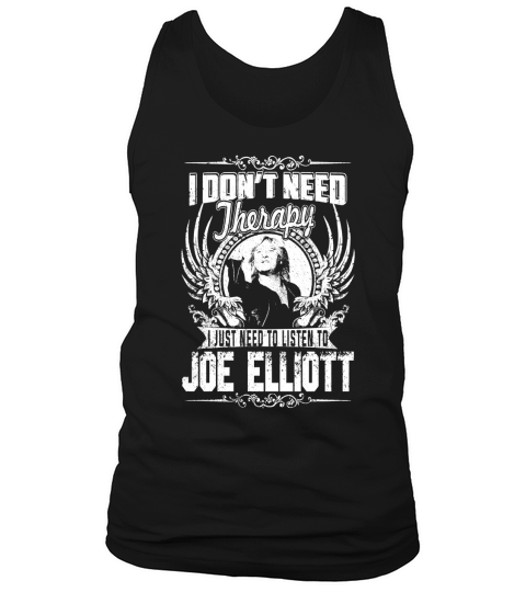 I Dont Need Therapy I just need Listen To Joe Elliott TShirt Tank Top Unisex