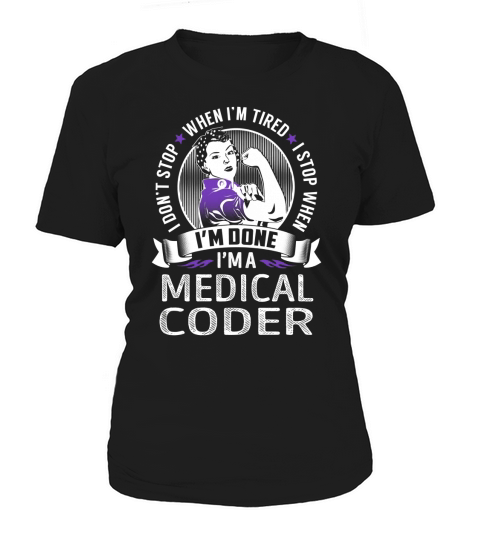 I am a Medical Coder I dont Stop When I am Tired I Stop When I am Done Job Shirts Women's T-Shirt