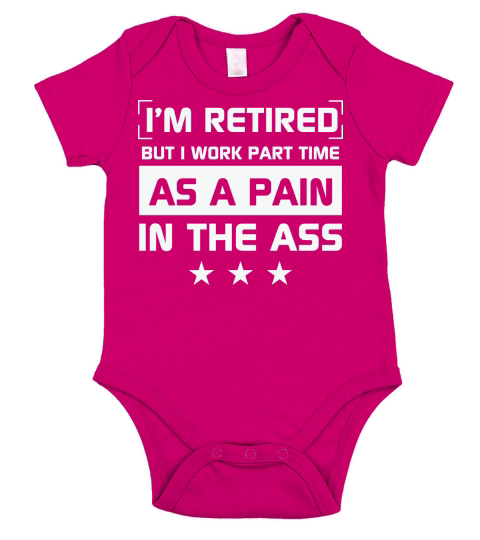 Im retired but I work part time as a pain in the ass Short Sleeve Baby One-Piece