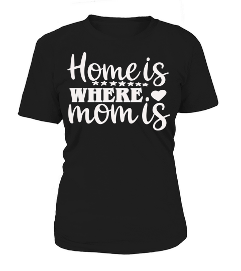 Home is where mom is(1) Women's T-Shirt