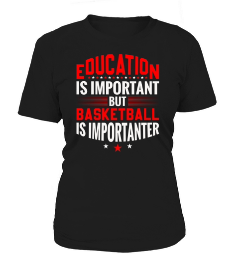 Education Is Important But Basketball Is Importanter Women's T-Shirt