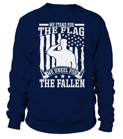 We stand for the flag we kneel for the fallen Sweatshirt Unisex