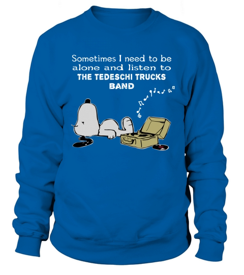 Sometimes I need to be alone and listen to The Tedeschi Trucks Band Sweatshirt Unisex