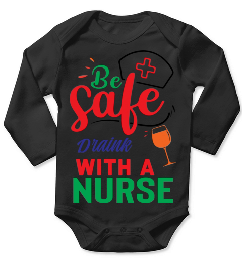 Be Safe Draink With A Nurse Long Sleeve Baby One-Piece