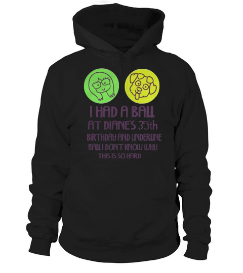 I Had A Ball At Dianes 35th Birthday Hoodie Unisex
