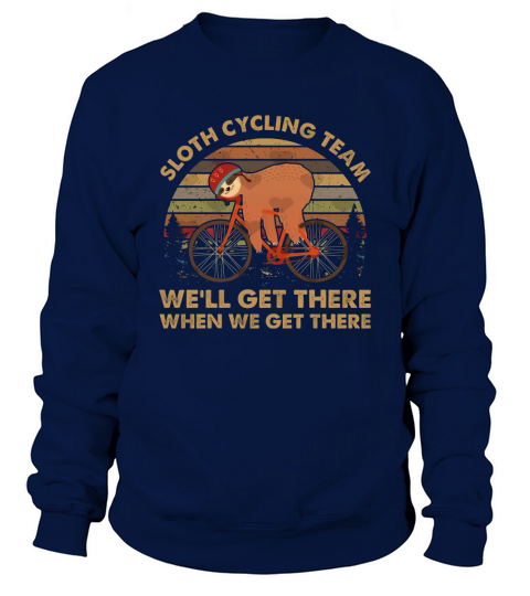 Vintage Sloth Cycling Team We’ll Get There When We Get There shirt Sweatshirt Unisex