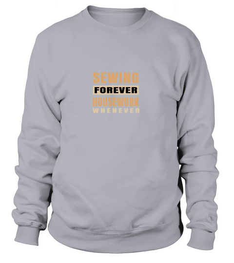 Sewing forever housework whenever Sweatshirt Unisex
