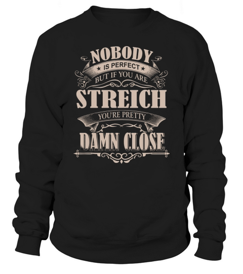 STREICH Nobody is perfect. But if you are STREICH youre pretty damn close - STREICH Tee Shirt, STREICH shirt, STREICH Hoodie, STREICH Family, STREICH Tee, STREICH Name Sweatshirt Unisex