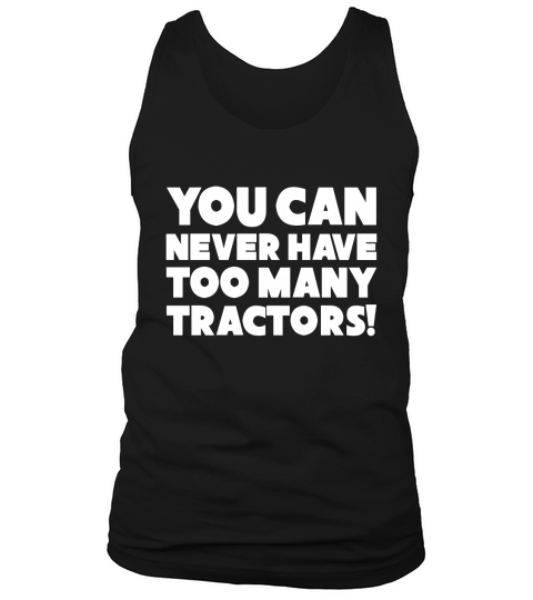 You Can Never Have Too Many Tractors Funny Farming Tank Top Unisex