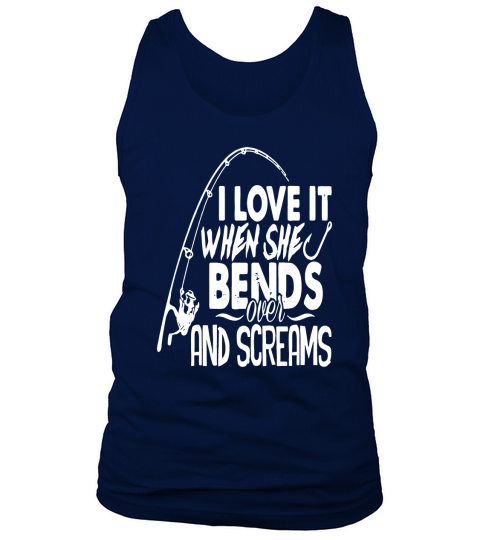 I love it when she bends over and screams - Mens Premium T-Shirt Tank Top Unisex
