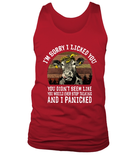 I’m sorry I licked you didn’t seem like you would ever stop cow vintage Tank Top Unisex