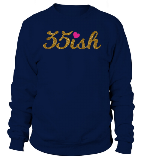 35ish - 35th Birthday Shirt for Women - Gold and Pink Heart Sweatshirt Unisex
