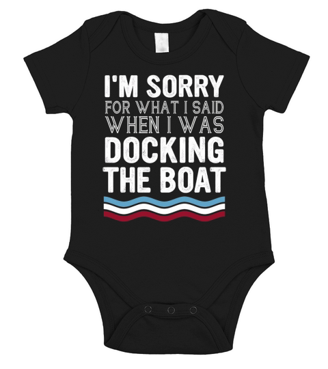 Im sorry for what I said when I was docking the boat Short Sleeve Baby One-Piece