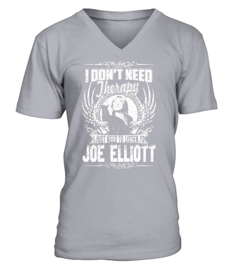 I Dont Need Therapy I just need Listen To Joe Elliott TShirt V-Neck T-shirt