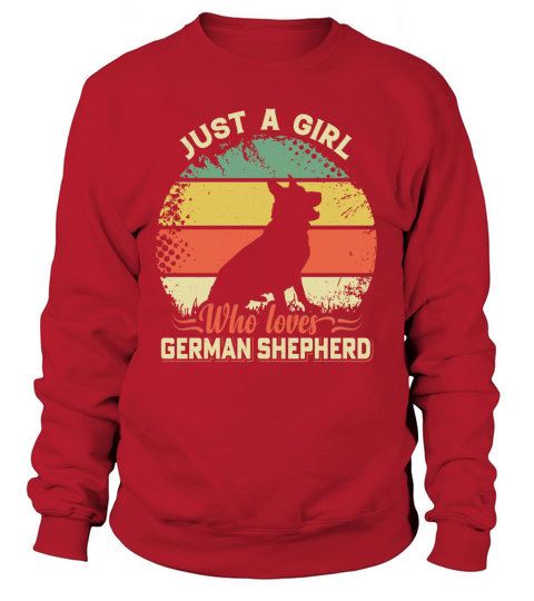 Just a girl who loves German shepherd Sweatshirt Unisex