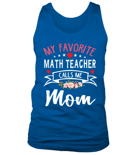 My Favorite Math Teacher Calls Me Mom T-Shirt Tank Top Unisex