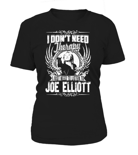 I Dont Need Therapy I just need Listen To Joe Elliott TShirt Women's T-Shirt