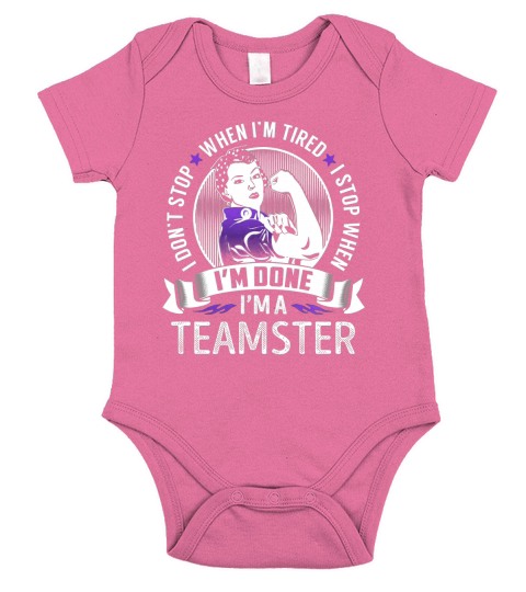 Im a Teamster I dont Stop When Im Tired I Stop When Im Done Job Shirts Short Sleeve Baby One-Piece