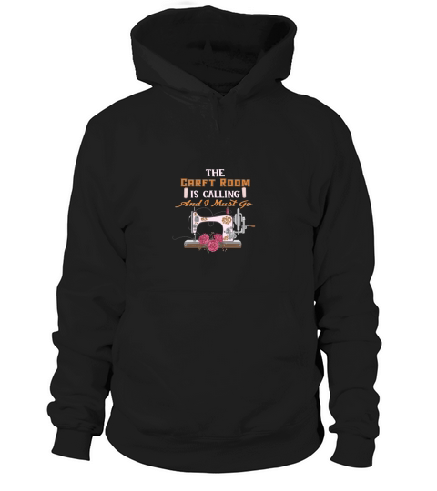 The carft room is calling and I must go Hoodie Unisex