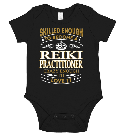 Skilled Enough to Become a Reiki Practitioner Crazy Enough to Love It Job Shirts Short Sleeve Baby One-Piece