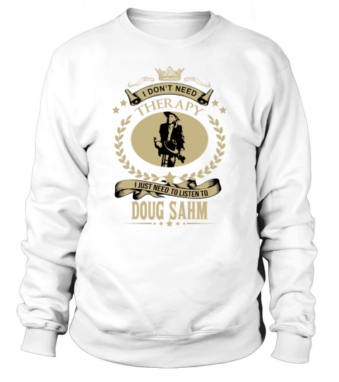 I just need to listen to DOUG SAHM - Unisex Long Sleeve Sweatshirt Unisex