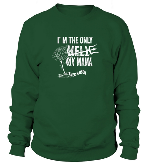 I Am the Only Hell My Mama Raised Funny Graphic  T-Shirts Sweatshirt Unisex