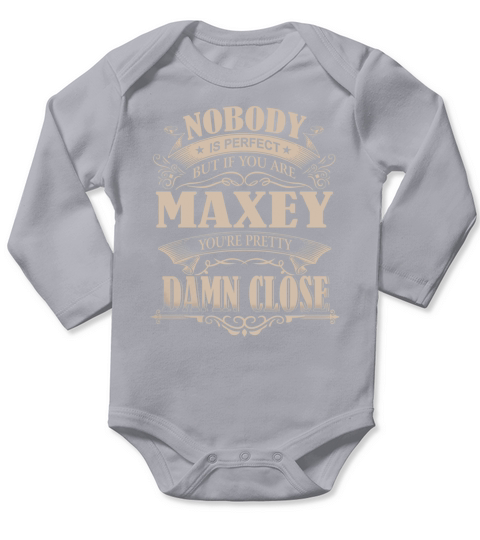 MAXEY Nobody is perfect. But if you are MAXEY youre pretty damn close - MAXEY Tee Shirt, MAXEY shirt, MAXEY Hoodie, MAXEY Family, MAXEY Tee, MAXEY Name Long Sleeve Baby One-Piece