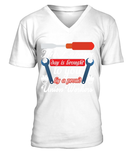 This labour day is brought to you by a proud Union workers V-Neck T-shirt