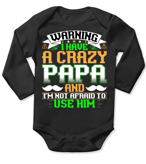 Warning I have a crazy papa and Im not afraid to use him Long Sleeve Baby One-Piece
